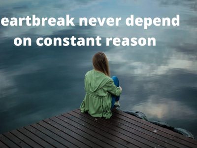 Heartbreak never depend on constant reason